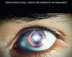The Transhuman and Occult Apocalypse: How Google Will “Solve the Problem” of Humanity
