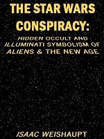 THE STAR WARS CONSPIRACY: Hidden Occult and Illuminati Symbolism of Aliens & the New Age