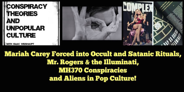 CTAUC: Mariah Carey Forced into Occult and Satanic Rituals, Mr. Rogers & the Illuminati, MH370 Conspiracies and Aliens in Pop Culture