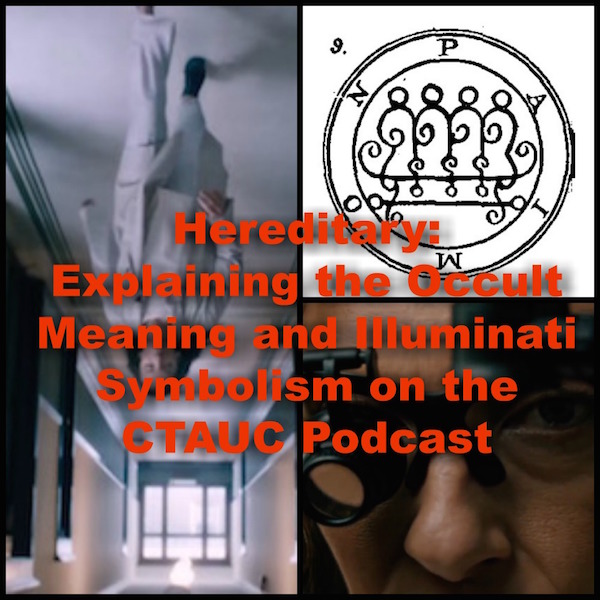 Hereditary: Explaining the Occult Meaning and Illuminati Symbolism on the CTAUC Podcast!