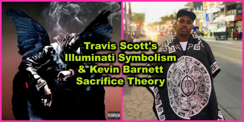 Travis Scott’s Illuminati Symbolism & Kevin Barnett Sacrifice Theory