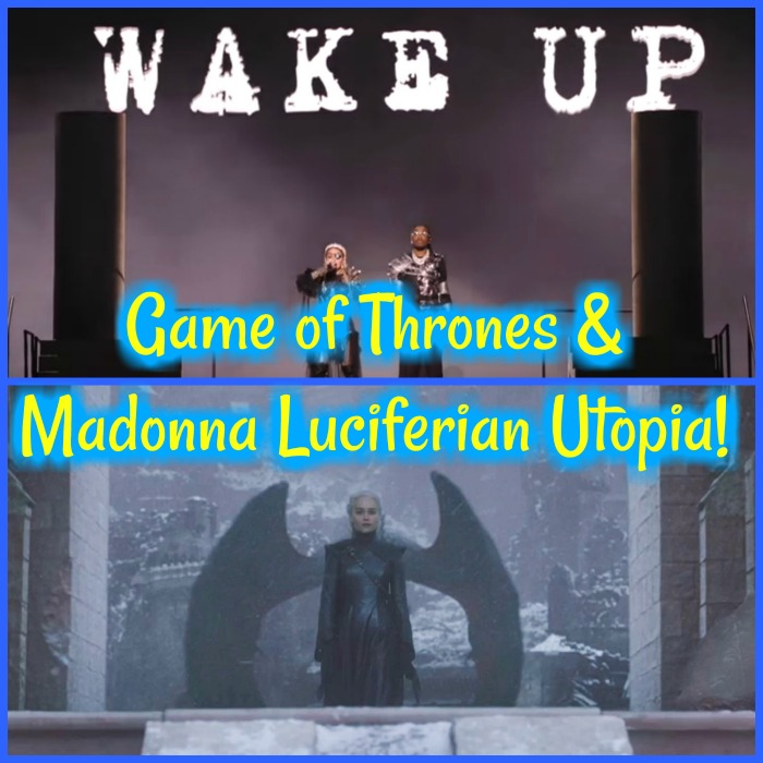 Game of Thrones & Madonna Luciferian Utopia!