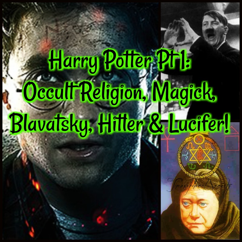 Harry Potter Pt 1: Occult Religion, Magick, Blavatsky, Hitler & Lucifer!