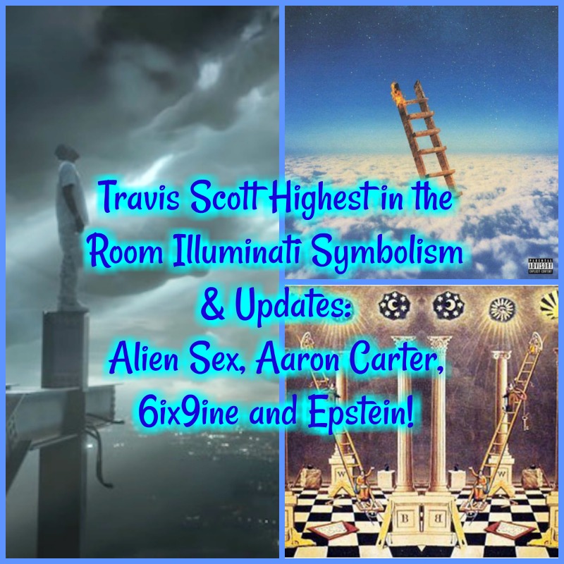 Travis Scott Highest in the Room Illuminati Symbolism & Updates: Alien Sex, Aaron Carter, 6ix9ine and Epstein!