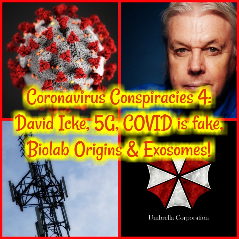 Coronavirus Conspiracies 4: David Icke, 5G, COVID is fake, Biolab Origins & Exosomes!