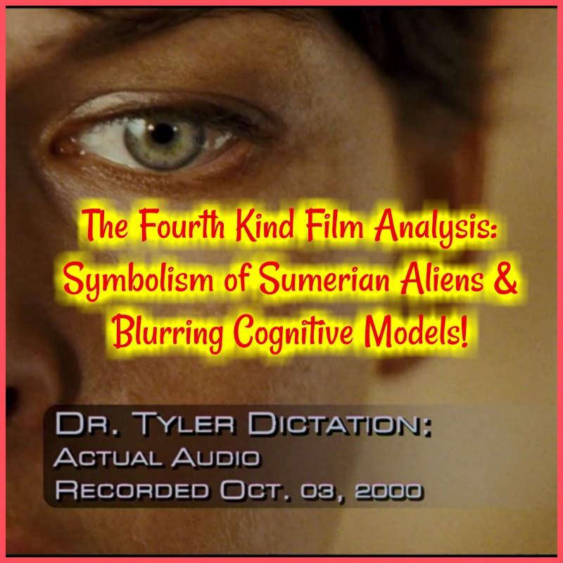 The Fourth Kind Film Analysis: Symbolism of Sumerian Aliens & Blurring Cognitive Models!