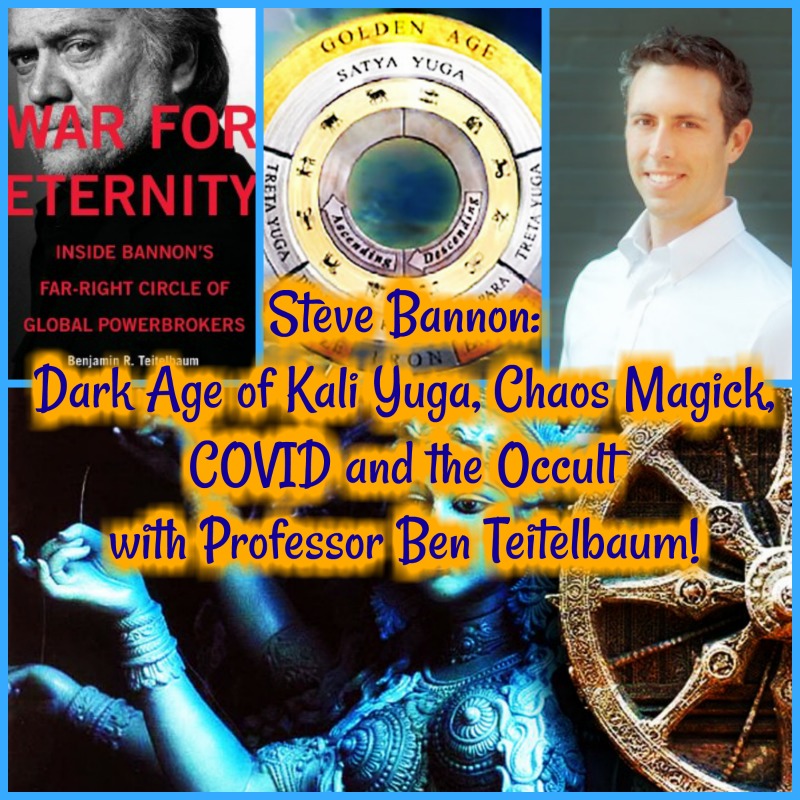 Steve Bannon: Dark Age of Kali Yuga, Chaos Magick, COVID and the Occult with Professor Ben Teitelbaum!
