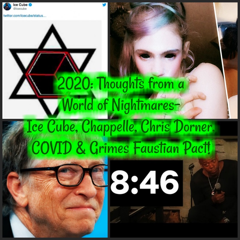 2020: Thoughts from A World of Nightmares- Ice Cube, Chappelle, Chris Dorner, COVID & Grimes Faustian Pact!
