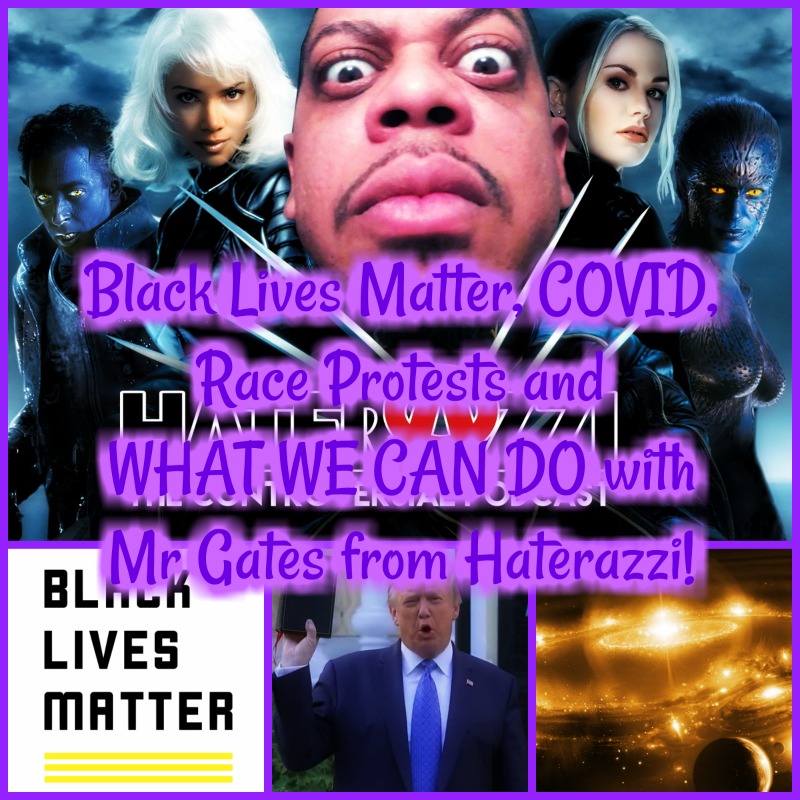 BLM, COVID, R@ce Pr0tests and WHAT WE CAN DO with Mr Gates from Haterazzi!