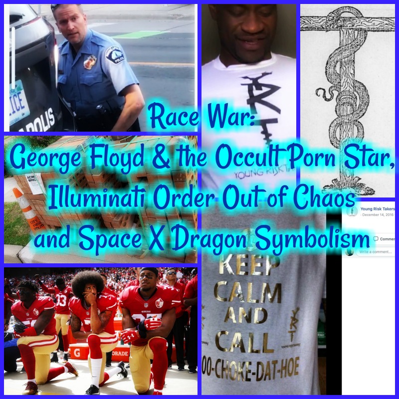 R@ce W@r: George Floyd & the Occult Porn Star, Illuminati Order Out of Chaos and Space X Dragon symbolism