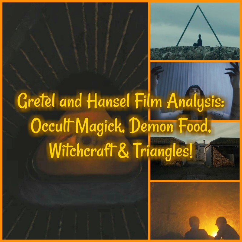 Gretel and Hansel Film Analysis: Occult Magick, Demon Food, Witchcraft & Triangles!