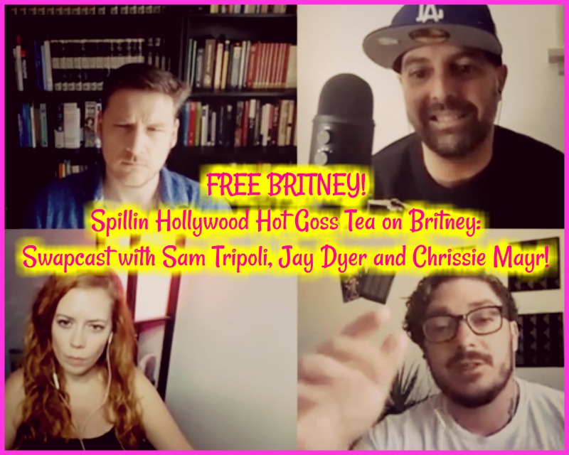 FREE BRITNEY! Spillin Hollywood Hot Goss Tea on Britney: Swapcast with Sam Tripoli, Jay Dyer and Chrissie Mayr!