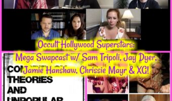 Occult Hollywood Superstars: Mega Swapcast w/ Sam Tripoli, Jay Dyer, Jamie Hanshaw, Chrissie Mayr & XG!