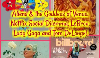 Aliens & the Goddess of Venus: Netflix Social Dilemma, LeBron, Lady Gaga and Tom DeLonge!