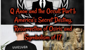 Q Anon and the Occult Pt 1: America’s Secret Destiny, Resurrection of Osiris and Symbolism of 17