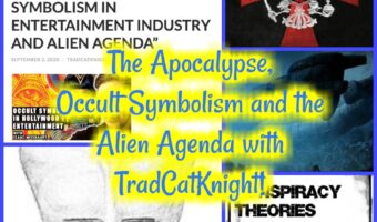 The Apocalypse, Occult Symbolism and the Alien Agenda with TradCatKnight!