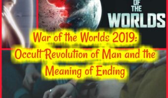 War of the Worlds 2019: Occult Revolution of Man and the Meaning of Ending!