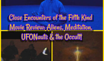 Close Encounters of the Fifth Kind Movie Review: Aliens, Meditation, UFONauts & the Occult!