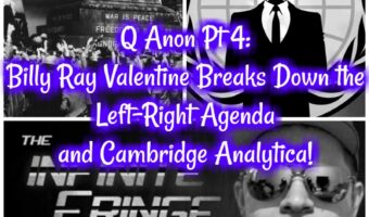 Q Anon Pt 4: Billy Ray Valentine Breaks Down the Left-Right Agenda and Cambridge Analytica!