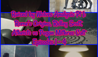 Raised by Wolves Analysis Pt 1: Rome’s Origins, Ridley Scott, Atheists vs Pagan Mithras Cult Episodes 1-4!