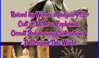 Raised by Wolves Analysis Pt 2: Cult of Mithras Explained, Occult Breakaway Civilization & Destroying This World!