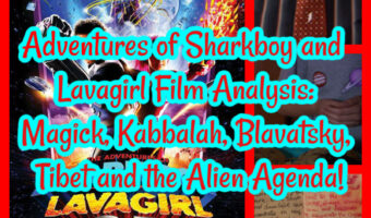 Adventures of Sharkboy and Lavagirl Film Analysis: Magick, Kabbalah, Blavatsky, Tibet and the Alien Agenda!