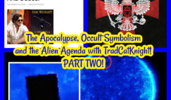 The Apocalypse, Occult Symbolism and the Alien Agenda with TradCatKnight! PART TWO!