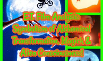 E.T. Film Analysis: Symbolism of Alchemical Transformation, Magick & Alien Consciousness!