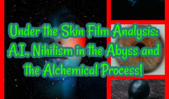 Under the Skin Film Analysis: A.I., Nihilism in the Abyss and the Alchemical Process!