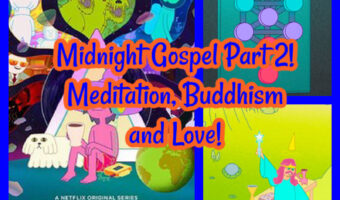 Midnight Gospel Part 2! Meditation, Buddhism and Love!
