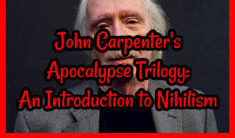 John Carpenter’s Apocalypse Trilogy: Nihilism & The Great Reset; The Thing, Prince of Darkness & In the Mouth of Madness!