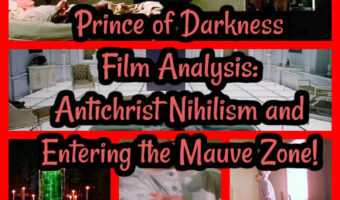 Prince of Darkness Film Analysis: Antichrist Nihilism and Entering the Mauve Zone!
