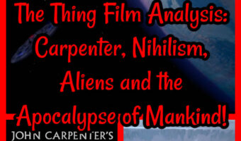 The Thing Film Analysis: Carpenter, Nihilism, Aliens and the Apocalypse of Mankind!