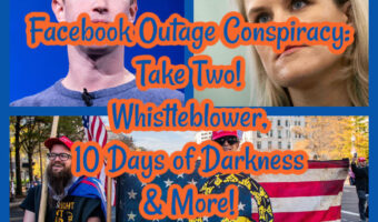 Facebook Outage Conspiracy: Take Two! Whistleblower, 10 Days of Darkness & More!