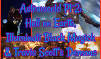 Astroworld Pt 2: Hell on Earth, Illuminati Black Magick & Travis Scott’s Demons