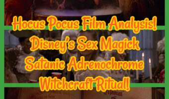 Hocus Pocus Film Analysis! Disney’s Sex Magick Satanic Adrenochrome Witchcraft Ritual!