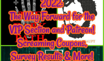 2022: The Way Forward for the VIP Section and Patreon! Screaming Coupons, Survey Results & More!