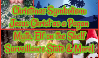 Christmas Symbolism: Jesus Christ as a Pagan Myth, Elf on the Shelf Surveillance State & More!