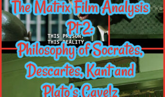 The Matrix Film Analysis Pt 2: Philosophy of Socrates, Descartes, Kant and Plato’s Cave!