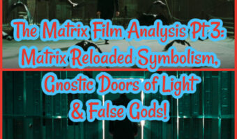 The Matrix Film Analysis Pt 3: Matrix Reloaded Symbolism, Gnostic Doors of Light & False Gods!