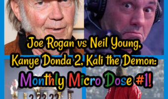 Joe Rogan vs Neil Young, Kanye Donda 2, Kali the Demon: Monthly Micro Dose #1!