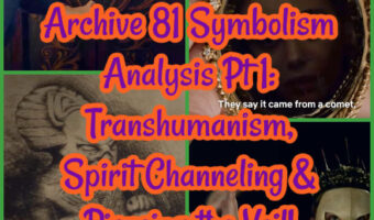 Archive 81 Symbolism Analysis Pt 1: Transhumanism, Spirit Channeling & Piercing the Veil!