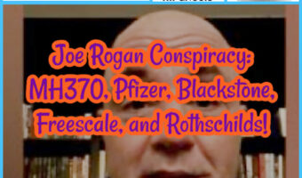 Joe Rogan Conspiracy: MH370, Pfizer, Blackstone, Freescale, and Rothschilds!