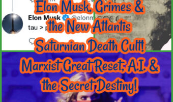 Elon Musk, Grimes & the New Atlantis Saturnian Death Cult! Marxist Great Reset, A.I. & the Secret Destiny!