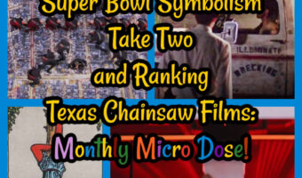 Super Bowl Symbolism Take Two and Ranking Texas Chainsaw Films: Monthly Micro Dose!