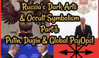 Russia’s Dark Arts & Occult Symbolism Part 1: Putin, Dugin & Global PsyOps!