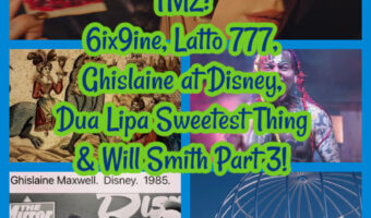 TMZ: 6ix9ine, Latto 777, Ghislaine at Disney, Dua Lipa Sweetest Thing & Will Smith Part 3!