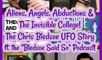 Aliens, Angels, Abductions & Invisible College! Chris Bledsoe UFO Story ft “Bledsoe Said So”!