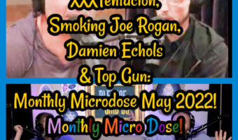 XXXTentacion, Smoking Joe Rogan, Damien Echols & Top Gun: Monthly Microdose May 2022!