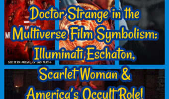 Doctor Strange in the Multiverse Film Symbolism: Illuminati Eschaton, Scarlet Woman & America’s Occult Role!
